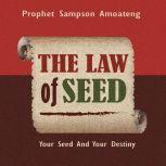The Law Of Seed Your Seed And Your Destiny, Sampson Amoateng