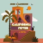 California Fever A Novel, John J. Jacobson
