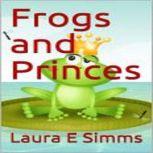 Frogs and Princes, Laura E Simms