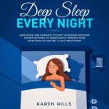 Deep Sleep Every Night: Meditation and Hypnosis to Quiet Your Mind Discover Secret Methods to Significantly Improve Your Sleep Quality and Get a Full Night's Rest, Karen Hills