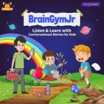BrainGymJr : Listen & Learn with Conversational Stories for Kids (8 - 9 years) A collection of five short conversational Audio Stories for children aged 8-9 years, BrainGymJr