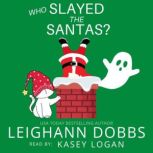Who Slayed The Santas?, Leighann Dobbs