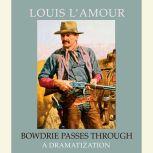 Bowdrie Passes Through, Louis L'Amour