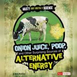 Onion Juice, Poop, and Other Surprising Sources of Alternative Energy, Mark Weakland