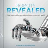 Robots Revealed Machines that fly, grip, slice and even sense their world, Science News