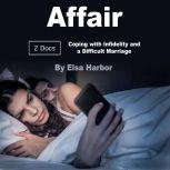 Affair Coping with Infidelity and a Difficult Marriage