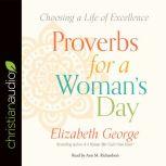 Proverbs for a Woman's Day Caring for Your Husband, Home, and Family God's Way, Elizabeth George