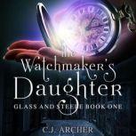 The Watchmaker's Daughter Glass And Steele, book 1