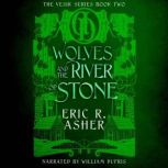 Wolves and the River of Stone, Eric R. Asher