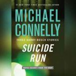 Suicide Run Three Harry Bosch Stories, Michael Connelly