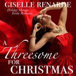 A Threesome for Christmas Holiday Menage Erotic Romance, Giselle Renarde