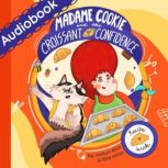 Madame Cookie and the Croissant of Confidence A sweet journey of finding self-confidence, Joshua Alan