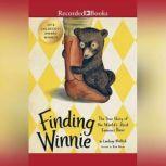 Finding Winnie The True Story of the World's Most Famous Bear, Lindsay Mattick