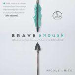 Brave Enough Getting Over Our Fears, Flaws, and Failures to Live Bold and Free
