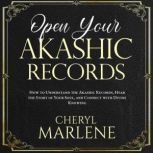 Open Your Akashic Records Trust Your Truth, Open Your Heart to Deep Knowing, and Find Your Soul's Spiritual Practice