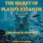 The Secret to Plato's Atlantis, JOHN FRANCIS ARUNDELL
