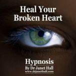 Heal Your Broken Heart When Grief Hurts, Dr. Janet Hall