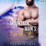 The Mountain Man's North Star A Modern Mail-Order Bride Romance, Book Three, Frankie Love