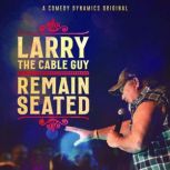 Larry The Cable Guy: Remain Seated, Larry the Cable Guy