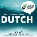 Learn Conversational Dutch Vol. 1 Lessons 1-30. For beginners. Learn in your car. Learn on the go. Learn wherever you are.