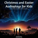 Christmas and Easter Audioplays For Kids The Biblical Stories of the Birth of Jesus and the Story of Easter