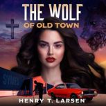 Wolf of Old Town, Henry T Larsen