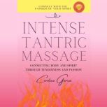 Intense Tantric Massage Connecting Body and Spirit through Tenderness and Passion, CAROLINE GARCIA