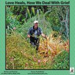 Love Heals How We Deal with Grief, Miles OBrien Riley PhD
