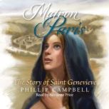 Matron of Paris The Story of Saint Genevieve, Phillip Campbell