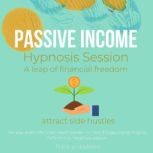Passive Income Hypnosis Session - A leap of financial freedom attract side hustles, live your dream life fullest, wealth builder, no more 9-5 jobs, money magnet, fulfilment joy happiness, passion, Think and Bloom