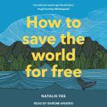 How to Save the World For Free, Natalie Fee