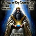 The Magic of King Solomons Seals  Guided Meditation Vision Work, Izabel Zuriel