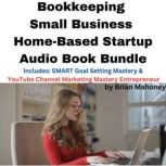 Bookkeeping Small Business Home-Based Startup Audio Book Bundle Includes: SMART Goal Setting Mastery & YouTube Channel Marketing Mastery Entrepreneur