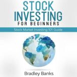 Stock Investing For Beginners Stock Market Investing 101 Guide, Bradley Banks