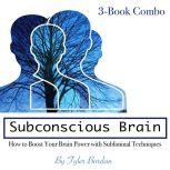Subconscious Brain How to Boost Your Brain Power with Subliminal Techniques, Tyler Bordan