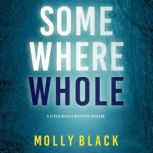 Somewhere Whole (A Piper Woods FBI Suspense ThrillerBook Three) Digitally narrated using a synthesized voice, Molly Black