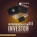 Interview With A Film Investor What Should Be In Your Package To Raise Funding?
