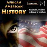 African American History Blacks, Slavery, and Liberty in the History of the United States