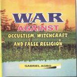 War against Occultism, Witchcraft and False Religion, Gabriel Agbo