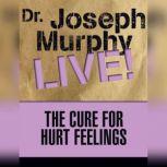 The Cure for Hurt Feelings Dr. Joseph Murphy LIVE!, Joseph Murphy