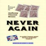 Never Again - It couldn't happen again? Not here in Britain? Could it?, Anthony Vincent Bruno