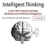 Intelligent Thinking Learn More about Learning Methods and Artificial Intelligence, John Adamssen