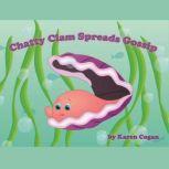 Chatty Clam Spreads Gossip: God's Lessons for Little Kids,  Book 2Book, Karen Cogan