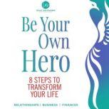 Be Your Own Hero 8 Steps to Transform Your Life, Lesley Van Staveren