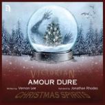 Amour Dure A Victorian Christmas Spirit Story, Vernon Lee
