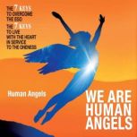 We Are Human Angels A Crash Course For Angelic Humans, Human Angels