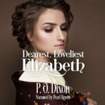 Dearest, Loveliest Elizabeth Pride and Prejudice Continues, P. O. Dixon