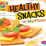 Healthy Snacks on MyPlate, Mari Schuh
