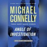 Angle of Investigation Three Harry Bosch Stories, Michael Connelly