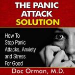 The Panic Attack Solution How To Stop Panic Attacks, Anxiety and Stress for Good (Stress Relief Book 7)